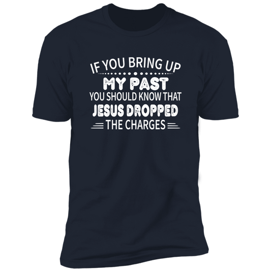 Jesus Dropped The Charges - Premium Short Sleeve Tee